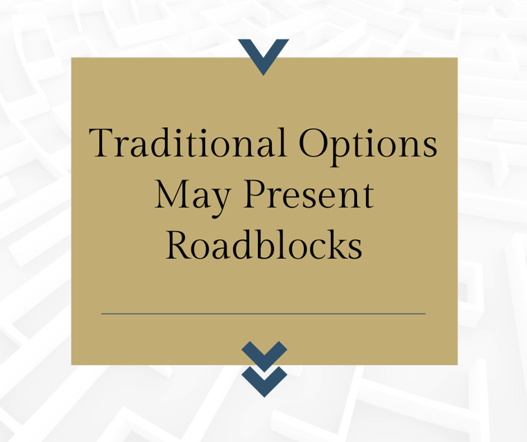 Traditional Options May Present Roadblocks